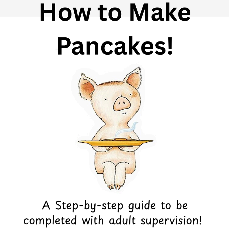 Picture of a Pig holding a plate of pancakes with the caption "How to Make Pancakes!" above and "A Step-by-Step guide to be completed with adult supervision" below