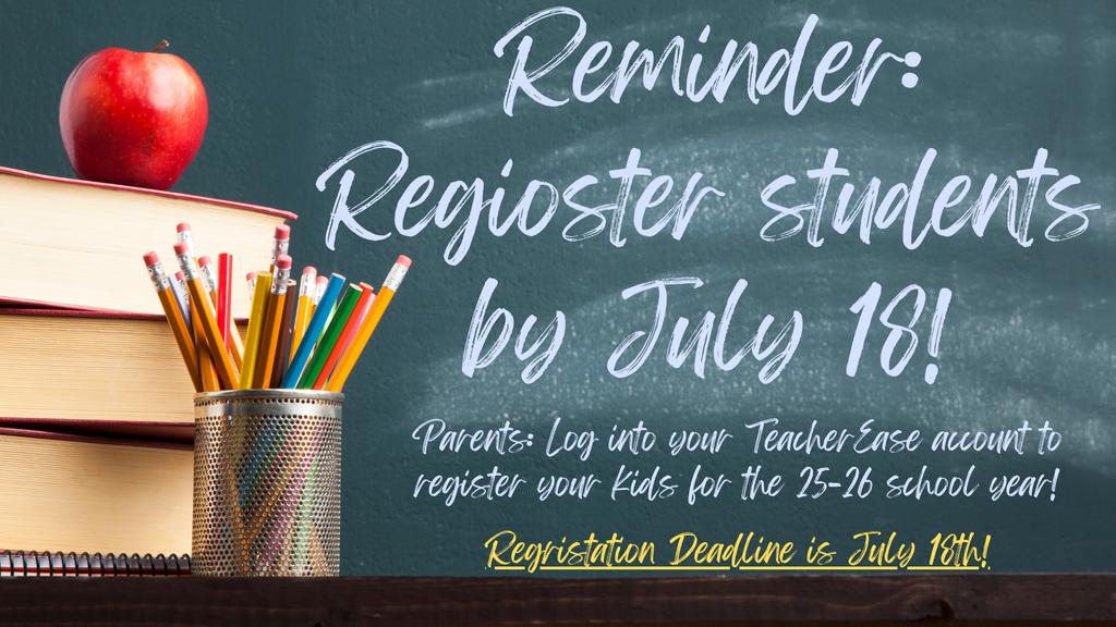 Reminder for parents to register students by July 18th.