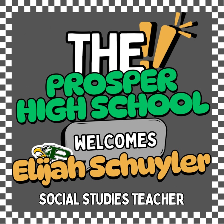 A checkered-border graphic reads: “THE Prosper High School welcomes Elijah Schuyler, Social Studies Teacher.” “Elijah” is bold orange with the Prosper Eagle logo beside it. Background is dark gray with green and white lettering.