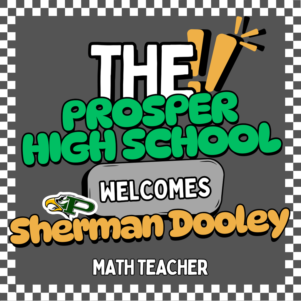 A checkered-border graphic reads: “THE Prosper High School welcomes Sherman Dooley, Math Teacher.” “Sherman” is bold orange with the Prosper Eagle logo beside it. Background is dark gray with green and white lettering.