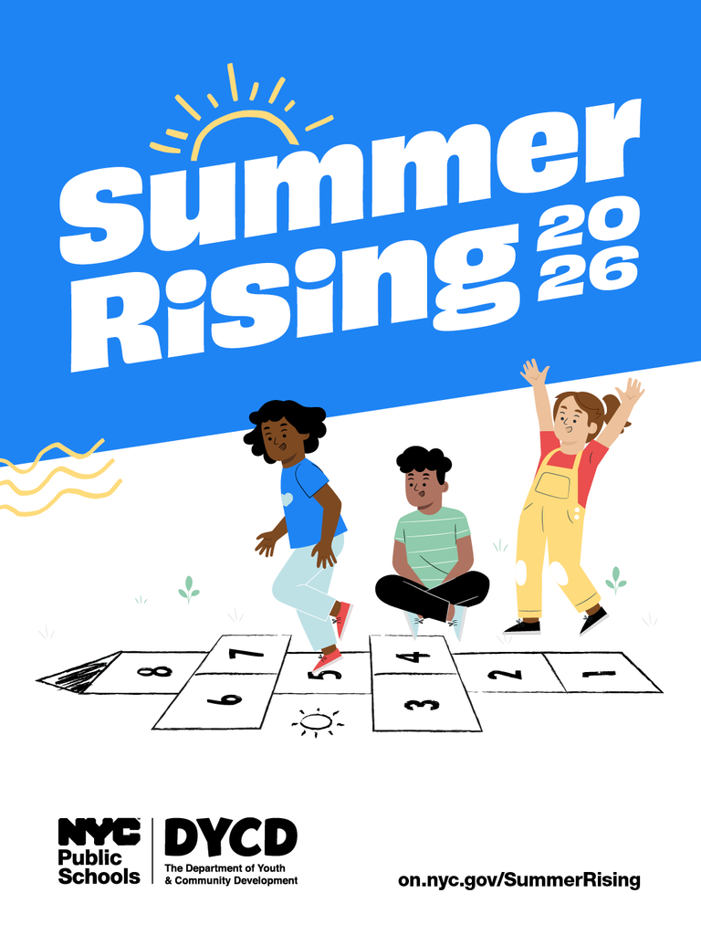 Illustration of students playing hopscotch. Text reads, “Summer Rising 2026. on.nyc.gov/SummerRising.” N Y C Public Schools logo. The Department of Youth and Community Development logo.