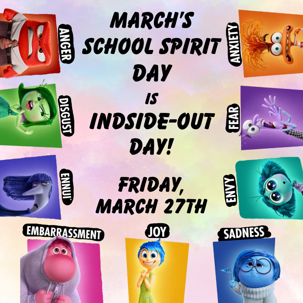 Text in center says: "March's School Spirit Day is 'Inside Out Day!' Friday, March 27th". Text is surrounded by images of the characters from the Pixar movie, "Inside Out": Anger, Disgust, Ennui, Embarrassment, Joy, Sadness, Envy, Fear, and Anxiety.