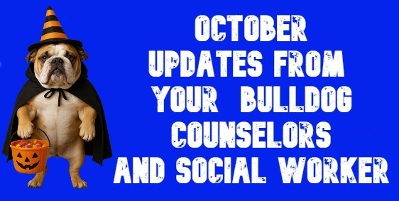 October updates from your bulldog counselors and social worker