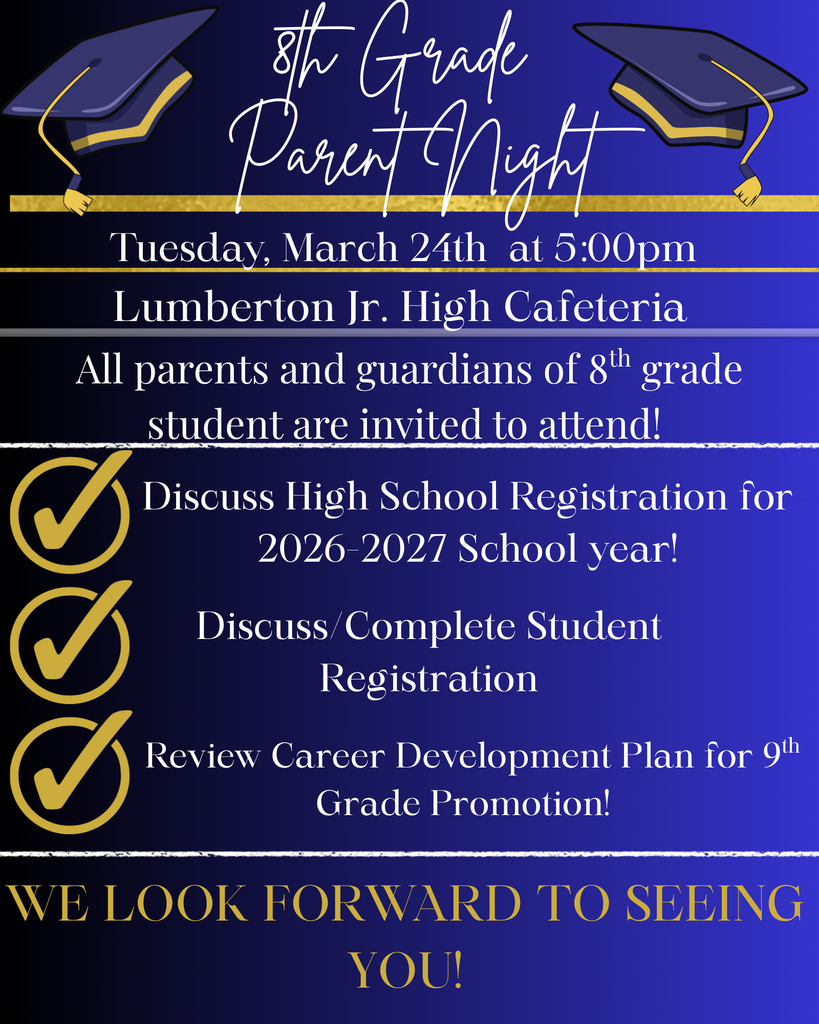 🎓 8th Grade Parent Night 🎓  Join us for an important evening as we prepare our students for the next step!  📅 Tuesday, March 24th ⏰ 5:00 PM 📍 Lumberton Jr. High Cafeteria  All parents and guardians of 8th grade students are invited!  We will be covering: ✔️ High School Registration for the 2026–2027 school year ✔️ Student Registration process ✔️ Career Development Plans for 9th grade promotion  We look forward to seeing you there!