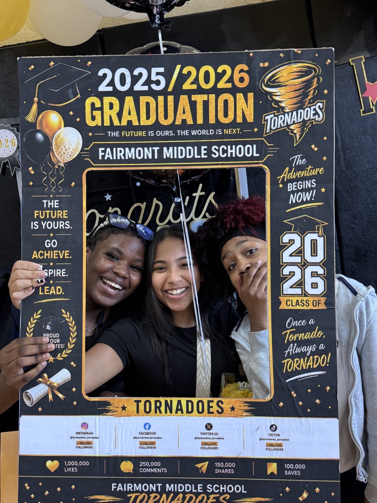 🎓 Congratulations, Fairmont Middle School 8th Grade Graduates! 🎓  Today we celebrate your hard work, perseverance, growth, and achievements. Reaching this milestone is a testament to your dedication, resilience, and commitment to learning. As you close this chapter of your middle school journey, take pride in all that you have accomplished and the friendships, memories, and lessons you have gained along the way.  Your teachers, families, and the entire Fairmont Middle School community are incredibly proud of you. Each of you has unique talents and limitless potential, and we are excited to see the great things you will achieve as you begin your high school journey.  Remember to continue believing in yourself, embrace new opportunities, and never stop striving for excellence. The future is bright, and this graduation is just the beginning of many successes to come.  Congratulations, Class of 2026! We wish you happiness, success, and endless possibilities in the years ahead.  Once a Tornado, Always a Tornado!