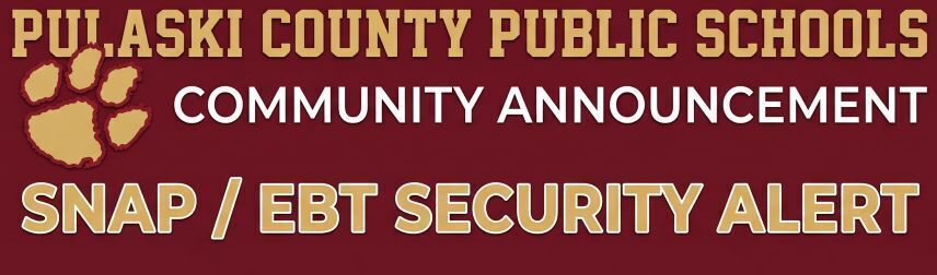 "A wide, horizontal banner-style announcement image for Pulaski County Public Schools on a deep maroon background with a thin gold and white border. On the far left is a gold mascot paw print with a rough maroon border, placed next to the school name 'PULASKI COUNTY PUBLIC SCHOOLS' in gold varsity-style font, with the words 'COMMUNITY ANNOUNCEMENT' below it in white. Centered underneath, stretching across the width of the image, is the headline 'SNAP / EBT SECURITY ALERT' in large, bold gold lettering with a thin white outline."