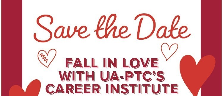 Promotional flyer with red border and heart graphics announcing “Fall in Love with UA-PTC’s Career Institute.” Event details include technical and healthcare career programs offered by UA–Pulaski Technical College. Scheduled for February 6, 2026, from 9:00 a.m. to 1:00 p.m. at the UA-PTC Main Campus in North Little Rock.