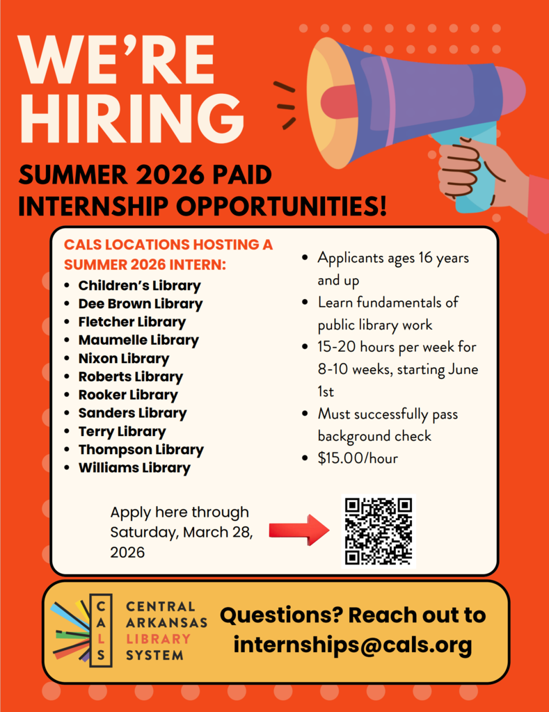 A promotional flyer from the Central Arkansas Library System (CALS) announcing paid summer internship opportunities for 2026. The headline reads, "We're Hiring: Summer 2026 Paid Internship Opportunities!" The flyer lists the CALS locations hosting interns: Children's, Dee Brown, Fletcher, Maumelle, Nixon, Roberts, Rooker, Sanders, Terry, Thompson, and Williams Libraries. Program details include: applicants ages 16 years and up; learn fundamentals of public library work; 15 to 20 hours per week for 8 to 10 weeks starting June 1st; must successfully pass a background check; and pay is $15.00 per hour. The deadline to apply is Saturday, March 28, 2026. Contact internships@cals.org with questions.