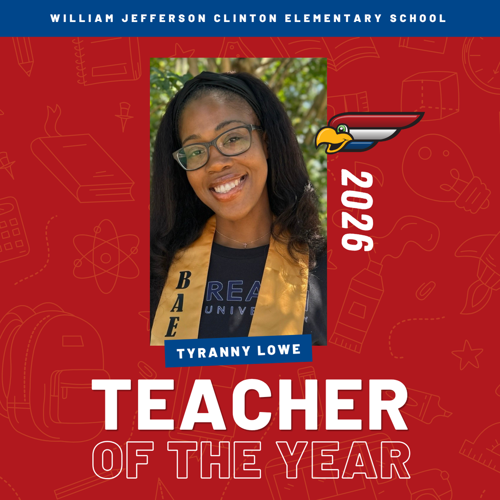 A red recognition graphic with school‑related icons. Center portrait shows Tyranny Lowe smiling, wearing glasses and a gold stole. Text reads: “William Jefferson Clinton Elementary School,” “Tyranny Lowe,” “Teacher of the Year,” and “2026,” with a bird mascot.