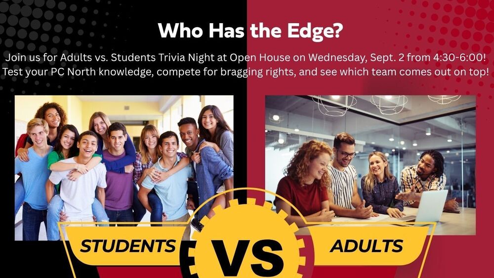 Think you know PC North? Come put your knowledge to the test! Join us at Open House for a Student vs. Adults Trivia Challenge and see who really knows North best! Students and their parents/guardians will compete head-to-head in a fun, fast-paced trivia game featuring questions about our school, traditions, and more. Will the students outsmart the adults, or will experience win the day?