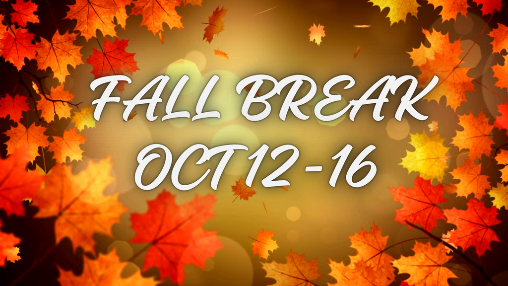 Fall Break Oct 12-16