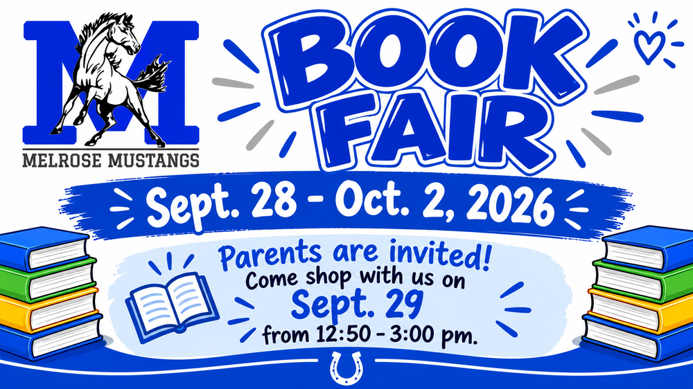 flyer announcing book fair from Sept 28-Oct 2 with parents invited to come on Sept 29 from 12:50-3pm.  has some books and the Melrose Mustang logo on it.