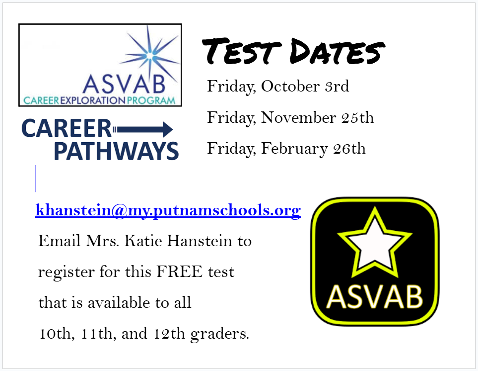 Important information about ASVAB testing! Testing will be on 10/3, 11/25, 2/26. Email khanstein@my.putnamschools.org to register for this free test that is available to 10th-12th graders.