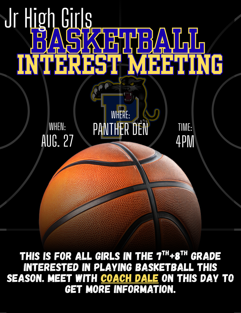 Jr high girls basketball interest meeting - 8/27 - Panther Den - 4pm - for girls in 7th and 8th grade interested in playing basketball - meeting with Coach Dale