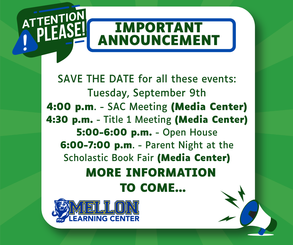 SAVE THE DATE for all these events: Tuesday, September 9th 4:00 p.m. - SAC Meeting (Media Center) 4:30 p.m. - Title 1 Meeting (Media Center) 5:00-6:00 p.m. - Open House 6:00-7:00 p.m. - Parent Night at the Scholastic Book Fair (Media Center)