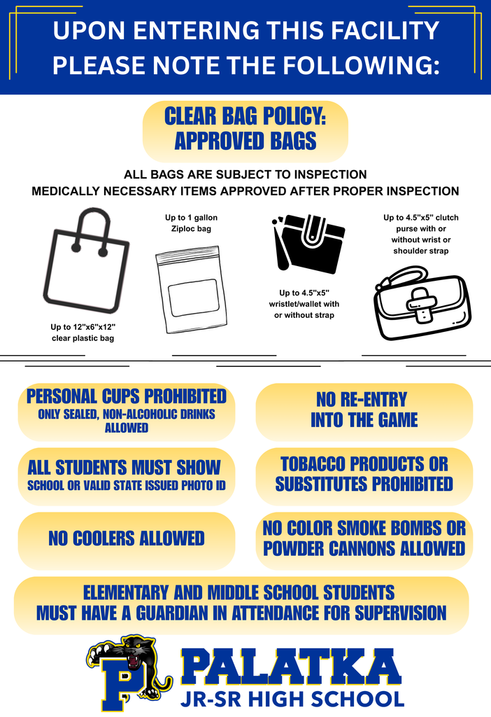 Athletic event policy - clear bags, wallets or wristlets allowed - personal cups prohibited, no re-entry into the game  - all students must show id - tobacco products and substitutes prohibited - no coolers allowed - no color smoke bombs or powder cannons allowed - elementary and middle school students must have a guardian in attendance for supervision 