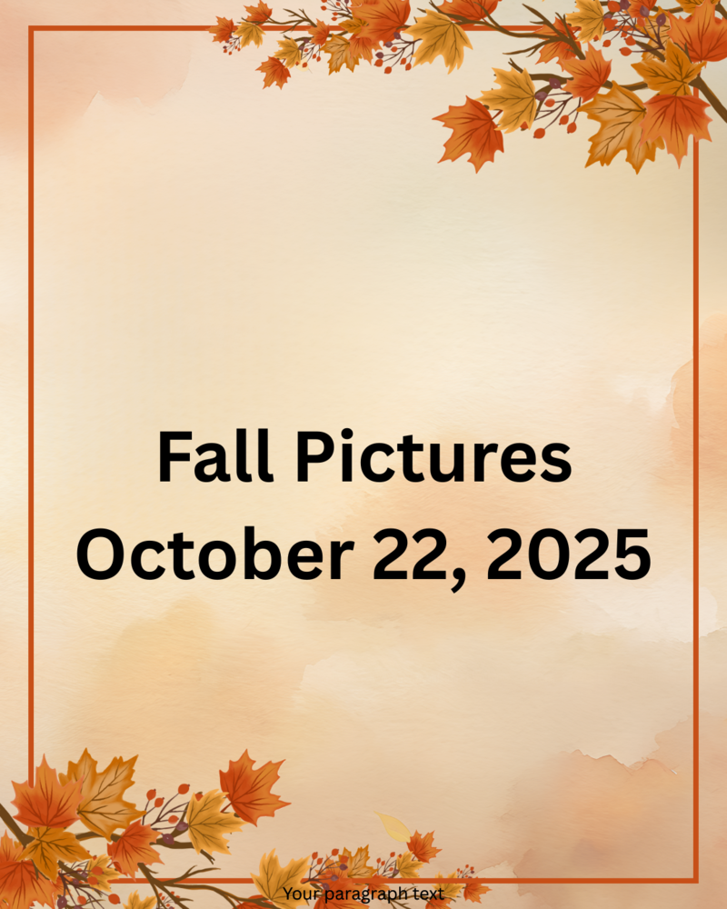 Fall Pictures October 22, 2025
