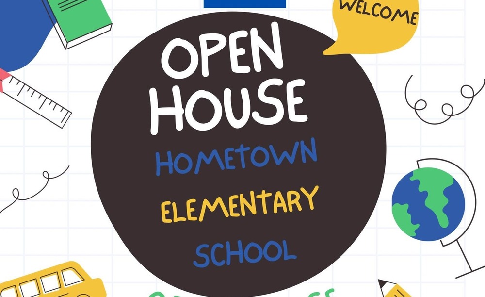Hometown Elementary Open House August 20, 2025 4pm-6pm First day of school August 21, 2025