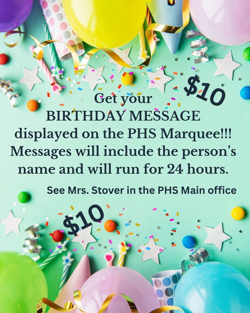 Birthday Messages $10. See Mrs. Stover in the office.