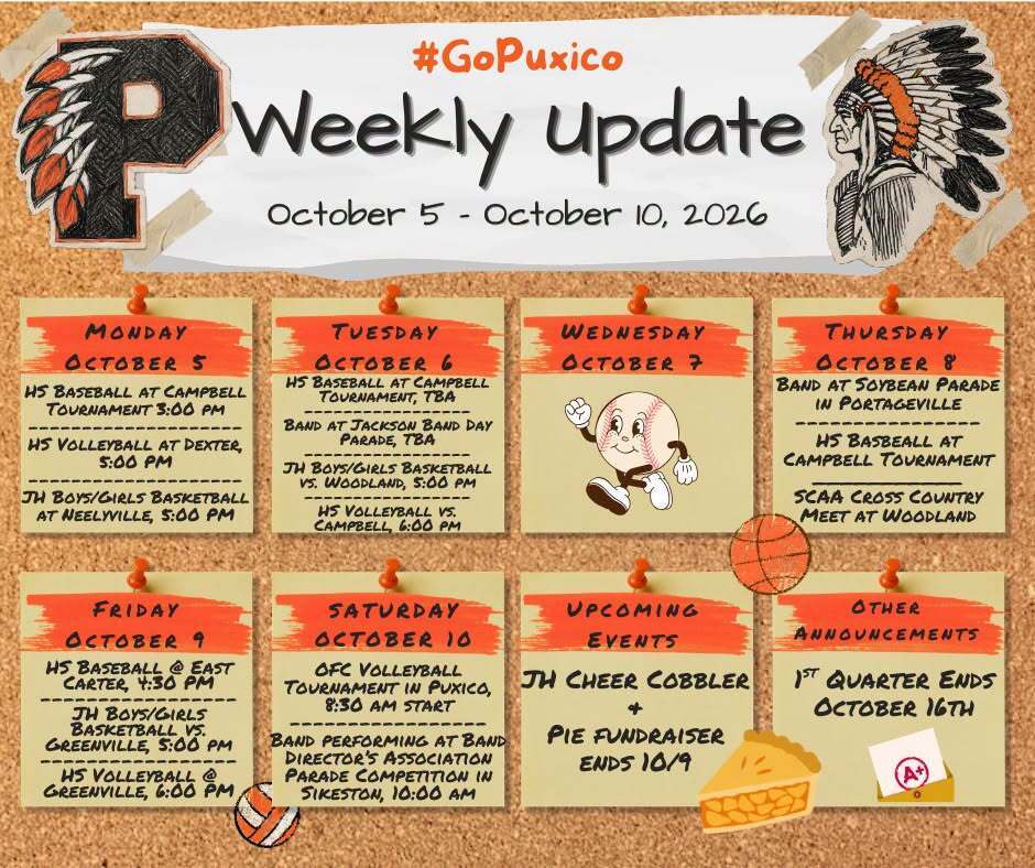 🧡🖤 **PUXICO WEEKLY UPDATE** 🖤🧡 📅 **October 5–10, 2026** **#GoPuxico** Here’s what’s happening around Puxico this week! 👇 ⚾🏐🏀 **MONDAY, OCTOBER 5** • HS Baseball @ Campbell Tournament — **3:00 PM** • HS Volleyball @ Dexter — **5:00 PM** • JH Boys/Girls Basketball @ Neelyville — **5:00 PM** ⚾🎺🏀🏐 **TUESDAY, OCTOBER 6** • HS Baseball @ Campbell Tournament — **TBA** • Band @ Jackson Band Day Parade — **TBA** • JH Boys/Girls Basketball @ Woodland — **6:00 PM** • HS Volleyball vs. Campbell — **6:00 PM** 👋 **WEDNESDAY, OCTOBER 7** • No events listed. 🎺⚾🏃 **THURSDAY, OCTOBER 8** • Band @ Soybean Parade in Portageville • HS Baseball @ Campbell Tournament • SCAA Cross Country Meet @ Woodland ⚾🏀🏐 **FRIDAY, OCTOBER 9** • HS Baseball @ East Carter — **4:30 PM** • JH Boys/Girls Basketball vs. Greenville — **5:00 PM** • HS Volleyball @ Greenville — **6:00 PM** 🏐🎺 **SATURDAY, OCTOBER 10** • OFC Volleyball Tournament in Puxico — **8:30 AM Start** • Band Performing at Band Directors Association Parade Competition in Sikeston — **10:00 AM** 📢 **UPCOMING EVENTS** • JH Cheer Cobbler + Pie Fundraiser ends — **Oct. 9** 📌 **OTHER ANNOUNCEMENTS** • **1st Quarter Ends — October 16** Come out and support our students this week! 🧡🖤 **GO INDIANS! 🏹**