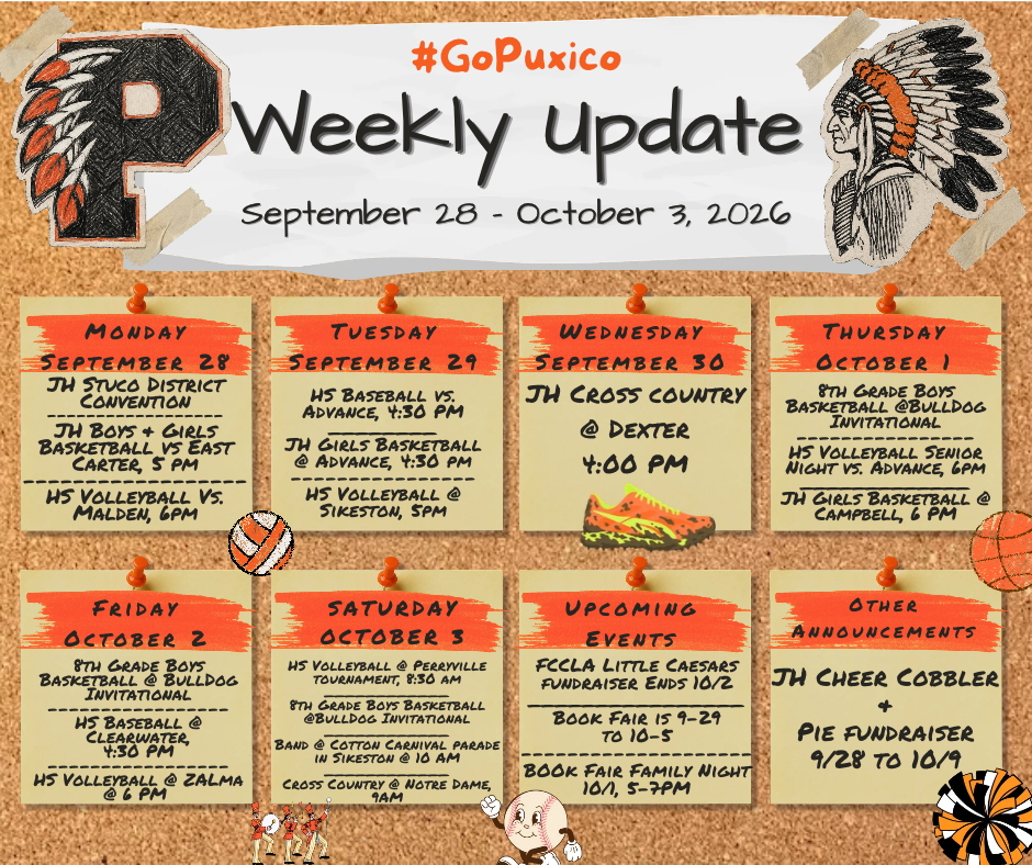 🧡🖤 PUXICO WEEKLY UPDATE 🖤🧡 📅 September 28 – October 3, 2026 #GoPuxico  Here’s what’s happening around Puxico this week! 👇  📚🏀🏐 MONDAY, SEPTEMBER 28 • JH Student Council District Convention • JH Boys & Girls Basketball vs. East Carter — 5:00 PM • HS Volleyball vs. Malden — 6:00 PM  ⚾🏀🏐 TUESDAY, SEPTEMBER 29 • HS Baseball vs. Advance — 4:30 PM • JH Girls Basketball @ Advance — 4:30 PM • HS Volleyball @ Sikeston — 5:00 PM  🏃 WEDNESDAY, SEPTEMBER 30 • JH Cross Country @ Dexter — 4:00 PM  🏀🏐 THURSDAY, OCTOBER 1 • 8th Grade Boys Basketball @ Bulldog Invitational • HS Volleyball Senior Night vs. Advance — 6:00 PM • JH Girls Basketball @ Campbell — 6:00 PM  🏀⚾🏐 FRIDAY, OCTOBER 2 • 8th Grade Boys Basketball @ Bulldog Invitational • HS Baseball @ Clearwater — 4:30 PM • HS Volleyball @ Zalma — 6:00 PM  🏐🏀🎺🏃 SATURDAY, OCTOBER 3 • HS Volleyball @ Pemiscotville Tournament — 8:30 AM • 8th Grade Boys Basketball @ Bulldog Invitational • Band @ Cotton Carnival Parade in Sikeston — 10:00 AM • Cross Country @ Notre Dame — 9:00 AM  📢 UPCOMING EVENTS • FCCLA Little Caesars Fundraiser ends — Oct. 2 • Book Fair — Sept. 29–Oct. 5 • Book Fair Family Night — Oct. 1, 5:00–7:00 PM  📌 OTHER ANNOUNCEMENTS • JH Cheer Cobbler + Pie Fundraiser — Sept. 28–Oct. 9  Come out and support our students this week! 🧡🖤  GO INDIANS! 🏹 #GoPuxico #PuxicoPride #GoIndians
