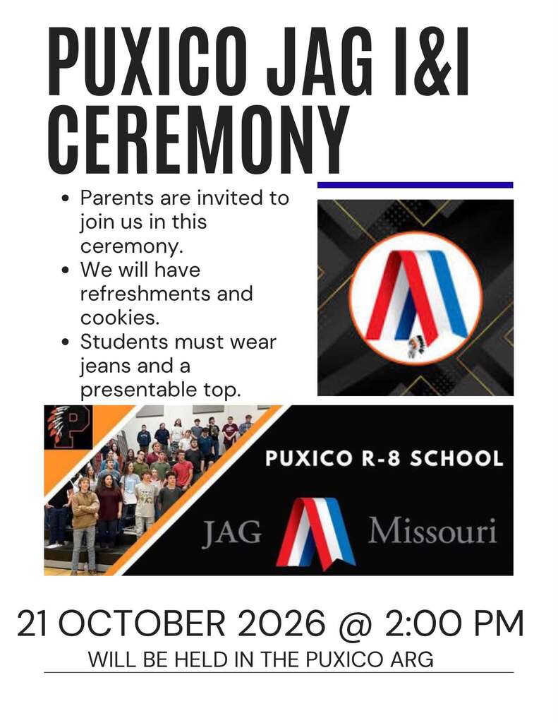 Puxico High School & Junior High School JAG are excited to invite you to our annual Initiation & Installation Ceremony on Wednesday, October 21, 2026, at 2:00 PM in the Arnold Ryan Gymnasium.  Students will be officially welcomed into the JAG program and will receive a certificate. Parents and families are welcomed! We can’t wait to see you and celebrate with you!