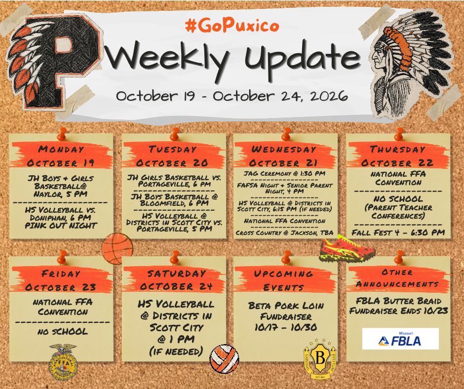 🧡🖤 PUXICO WEEKLY UPDATE 🖤🧡 📅 October 19–24, 2026 #GoPuxico Here’s what’s happening around Puxico this week! 👇 🏀🏐 MONDAY, OCTOBER 19 - JH Boys & Girls Basketball @ Naylor — 5:00 PM - HS Volleyball vs. Doniphan — 6:00 PM - 💗 Pink Out Night! 🏀🏐 TUESDAY, OCTOBER 20 - JH Girls Basketball vs. Portageville — 6:00 PM - JH Boys Basketball @ Bloomfield — 6:00 PM - HS Volleyball @ Districts in Scott City vs. Portageville — 5:00 PM 📚🏐🏃 WEDNESDAY, OCTOBER 21 - JAG Ceremony — 1:30 PM - FAFSA Night + Senior Parent Night — 6:00 PM - HS Volleyball @ Districts in Scott City — 6:15 PM (if needed) - National FFA Convention - Cross Country @ Jackson — TBA 🎓🍂 THURSDAY, OCTOBER 22 - National FFA Convention - 🚫 NO SCHOOL — Parent-Teacher Conferences - 🍂 Fall Fest — 4:00–6:30 PM 🎓 FRIDAY, OCTOBER 23 - National FFA Convention - 🚫 NO SCHOOL 🏐 SATURDAY, OCTOBER 24 - HS Volleyball @ Districts in Scott City — 6:00 PM (if needed) 📢 UPCOMING EVENTS - Beta Pork Loin Fundraiser — October 19–November 6 📌 OTHER ANNOUNCEMENTS - FBLA Butter Bread Fundraiser ends — October 23 Come out and support our students this week! 🧡🖤 GO INDIANS! 🏹 #GoPuxico #PuxicoPride #GoIndians