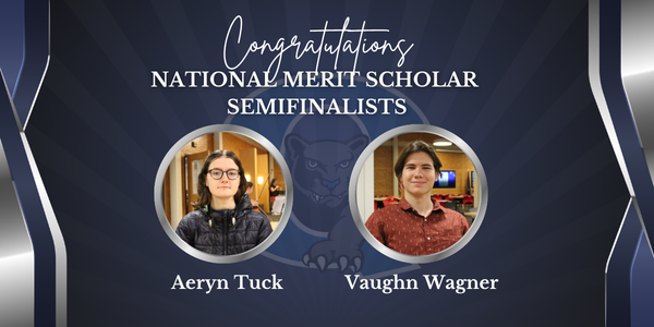 Congratulations National Merit Scholar Semifinalists Aeryn Tuck and Vaugh Wagner