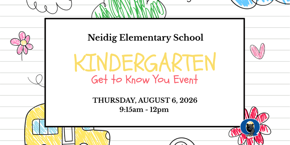 Neidig Elementary School Kindergarten Get to Know You Event Thursday, August 6, 2026 9:15am - 12pm