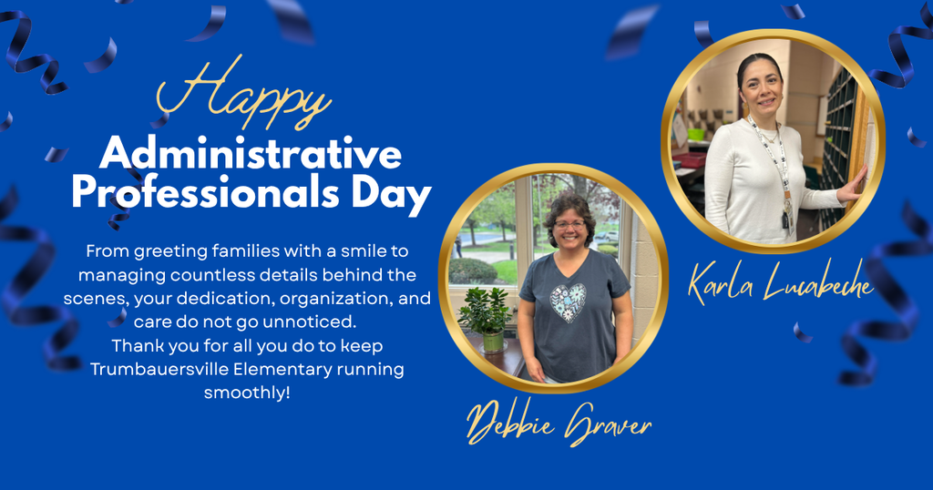 Happy Administrative Professionals' Day to our Trumbauersville Super Heroes—Karla Lucabeche and Debbie Graver. Thank you for your organization, professionalism, and support of our students, staff, and families every day. Your hard work and commitment to Trumbauersville ES are felt every day. Thank you for all you do!
