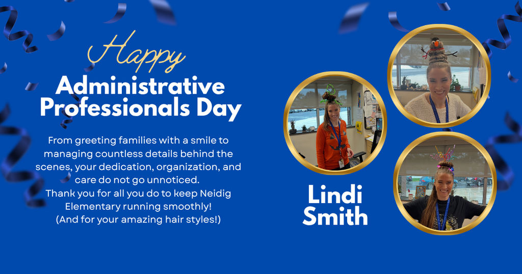 Happy Administrative Professionals' Day to our Neidig Super Star—Lindi Smith. From her incredible holiday hairstyles to her exceptional organization and communication skills, Ms. Smith does it all behind the scenes at Neidig.  Thank you for all you do to help our students, staff and families thrive. We are so lucky to have Ms. Smith!!