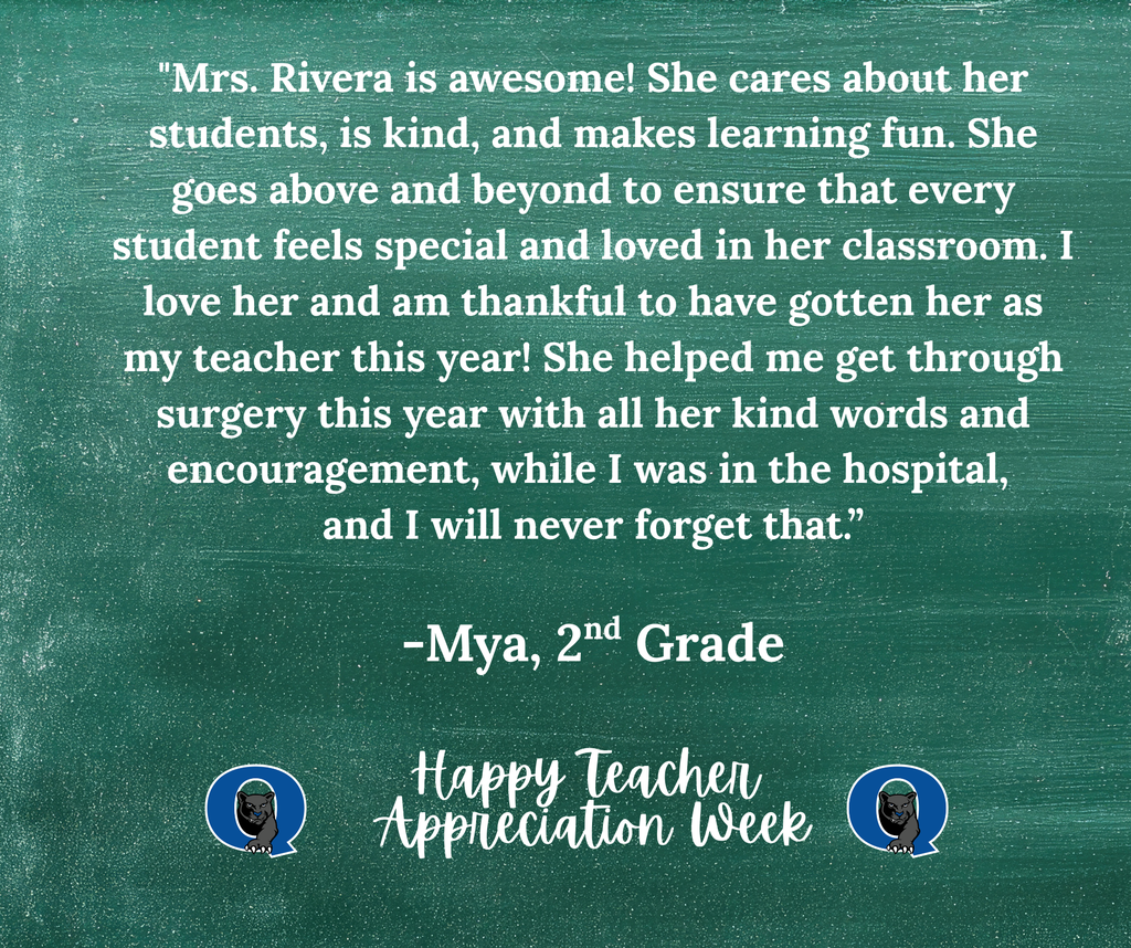 This week, we are celebrating teachers from across the QCSD for Teacher Appreciation Week! Join the celebration and send a kind note to your Neidig teacher, past or present, and we’ll make sure they receive it! You may even see it posted here, like this kind message for Mrs. Rivera from one of her 2nd-grade students:  “Mrs. Rivera is awesome! She cares about her students, is kind, and makes learning fun. She goes above and beyond to ensure that every student feels special and loved in her classroom. I love her and am thankful to have gotten her as my teacher this year! She helped me get through surgery this year with all her kind words and encouragement while I was in the hospital, and I will never forget that.”  - Mya, 2nd Grade  THANK YOU, MRS. RIVERA, FOR ALL THAT YOU DO!!  To send your QCSD teacher a note of thanks, simply click the link below: https://docs.google.com/forms/d/e/1FAIpQLSdSIMftwBr0kVg_jW9l-5T4g8-xGWNOFb9DbD_Rie_5MZdWTg/viewform?usp=sharing&ouid=101106225192949971252