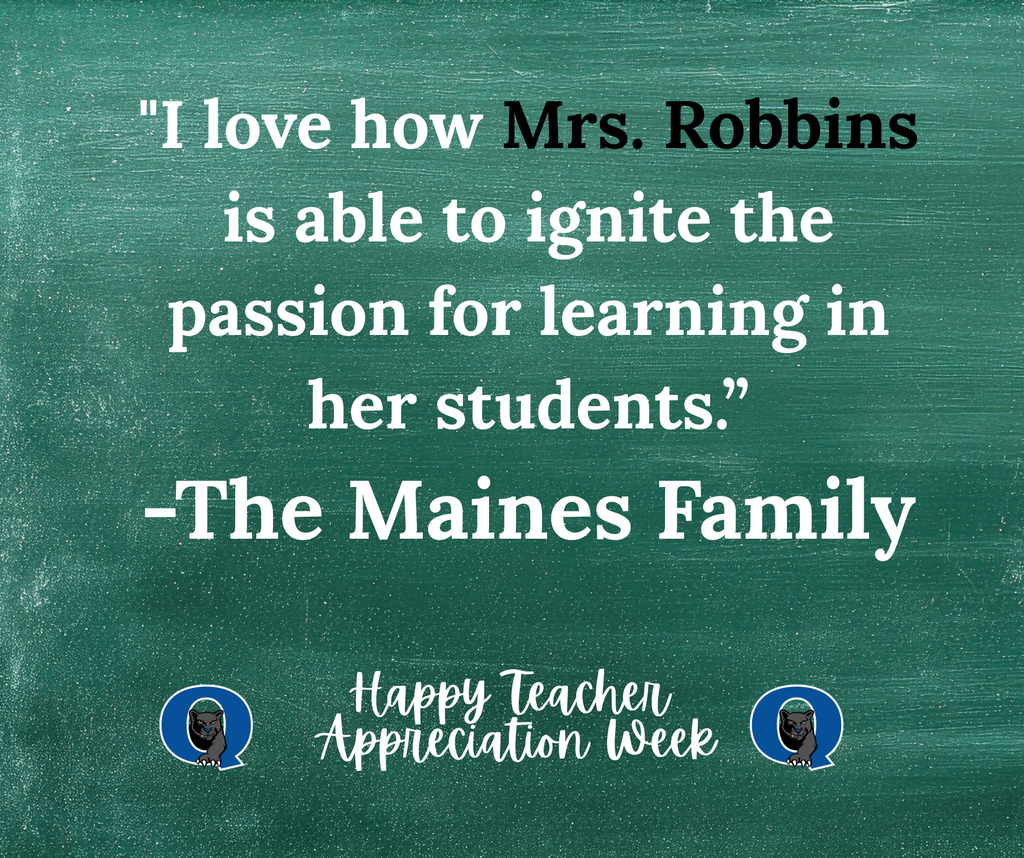 This week, we are celebrating teachers from across the QCSD for Teacher Appreciation Week! Join the celebration and send a kind note to your Pfaff teacher, past or present, and we’ll make sure they receive it! You may even see it posted here, like this kind message for Mrs. Robbins from one of her past families: “I love how Mrs. Robbins is able to ignite the passion for learning in her students." -The Maines Family THANK YOU, MRS. ROBBINS, FOR ALL THAT YOU DO!!