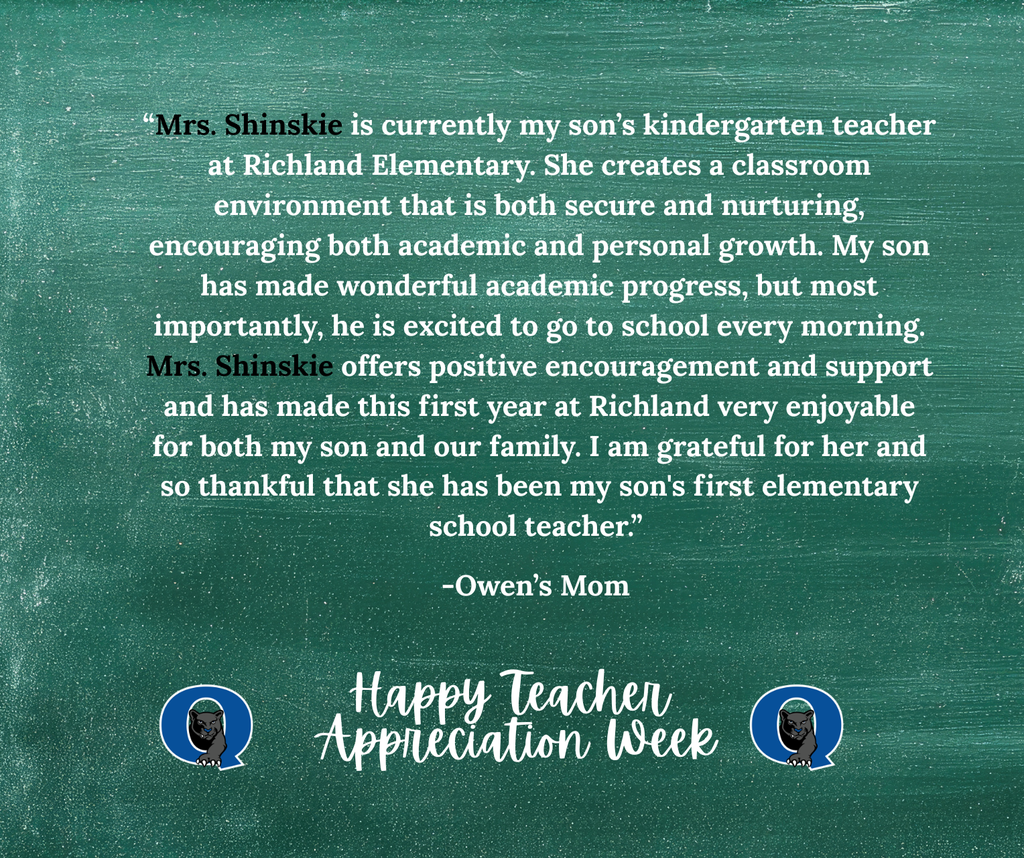 Don’t forget—Teacher Appreciation Week is still underway, and we’re continuing to celebrate our incredible educators across QCSD! There’s still time to share a kind message for your Richland teacher, past or present, like this one we received for Mrs. Shinskie: “Mrs.Shinskie is currently my son’s kindergarten teacher at Richland Elementary. She creates a classroom environment that is both secure and nurturing, encouraging both academic and personal growth. My son has made wonderful academic progress, but most importantly, he is excited to go to school every morning. Mrs.Shinskie offers positive encouragement and support and has made this first year at Richland very enjoyable for both my son and our family. I am grateful for her and so thankful that she has been my son's first elementary school teacher.” -Owen’s Mom Thank you, Mrs.Shinskie for all that you do!! To send your Richland Teacher a message, click below: https://docs.google.com/forms/d/e/1FAIpQLSdSIMftwBr0kVg_jW9l-5T4g8-xGWNOFb9DbD_Rie_5MZdWTg/viewform