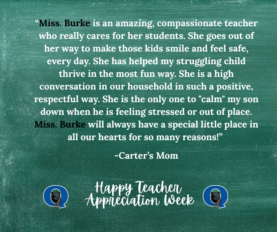 Thank you to everyone who has taken a moment to recognize our incredible QCHS teachers! 🎉 There’s just one day left to submit! All messages will be shared with our school staff as a reminder of the impact they make every day! Take a moment to share some positivity, like this message for Mrs. Zeigler: “Miss. Burke is an amazing, compassionate teacher who really cares for her students. She goes out of her way to make those kids smile and feel safe, every day. She has helped my struggling child thrive in the most fun way. She is a high conversation in our household in such a positive, respectful way. She is the only one to "calm" my son down when he is feeling stressed or out of place. Miss. Burke will always have a special little place in all our hearts for so many reasons!” -Carter’s Mom Don't miss your chance; click here to send your message of thanks today: https://docs.google.com/forms/d/e/1FAIpQLSdSIMftwBr0kVg_jW9l-5T4g8-xGWNOFb9DbD_Rie_5MZdWTg/viewform?usp=sharing&ouid=101106225192949971252