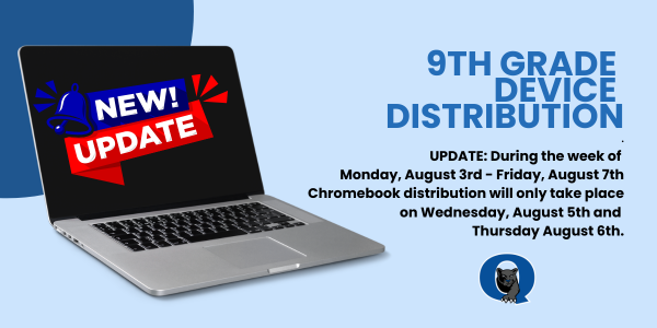 Chromebook distribution and exchanges for incoming 9th graders will take place from July 20 through August 28, Monday through Thursday, from 7:00 AM to 3:15 PM. Students/Parents may stop by QCHS at any time during these hours to exchange their current Chromebook for a new one.  *PLEASE NOTE: During the week of Monday, August 3rd - Friday, August 7th Chromebook distribution will only take place on Wednesday, August 5th and Thursday August 6th.  Evening Hours Only Monday, August 17: 4:00 PM – 7:00 PM Monday, August 24: 4:00 PM – 7:00 PM  Additional Pickup Dates Friday, August 21 Friday, August 28  When returning a Chromebook, please ensure that it:  Is cleaned  Is free of stickers  Is returned with its charger*  *If a charger has been lost, a replacement charger must be purchased for $20.  Please note that all outstanding obligations must be paid before a new Chromebook can be issued.