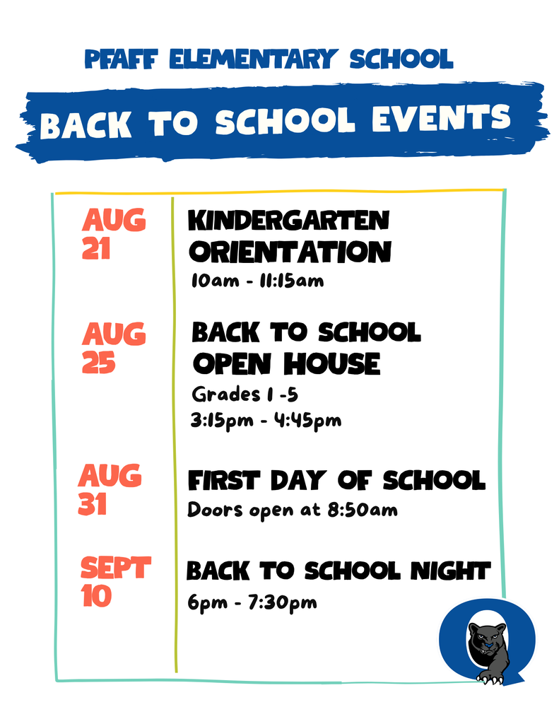 The First Day of School is right around the corner, and we can't wait to see all our Pfaff Pumas! Below are all our upcoming "Back to School" events this month and next. Save, print, and put on the fridge—we hope you can join us! Until then, enjoy the rest of your summer. Kindergarten Orientation - 8/21 at 10am - 11:15am Back to School Open House (Grades 1-5) - 8/25 at 3:15pm - 4:15pm First Day of School - 8/31 at 8:50am Back to School Night - 9/10 at 6pm - 7:30pm