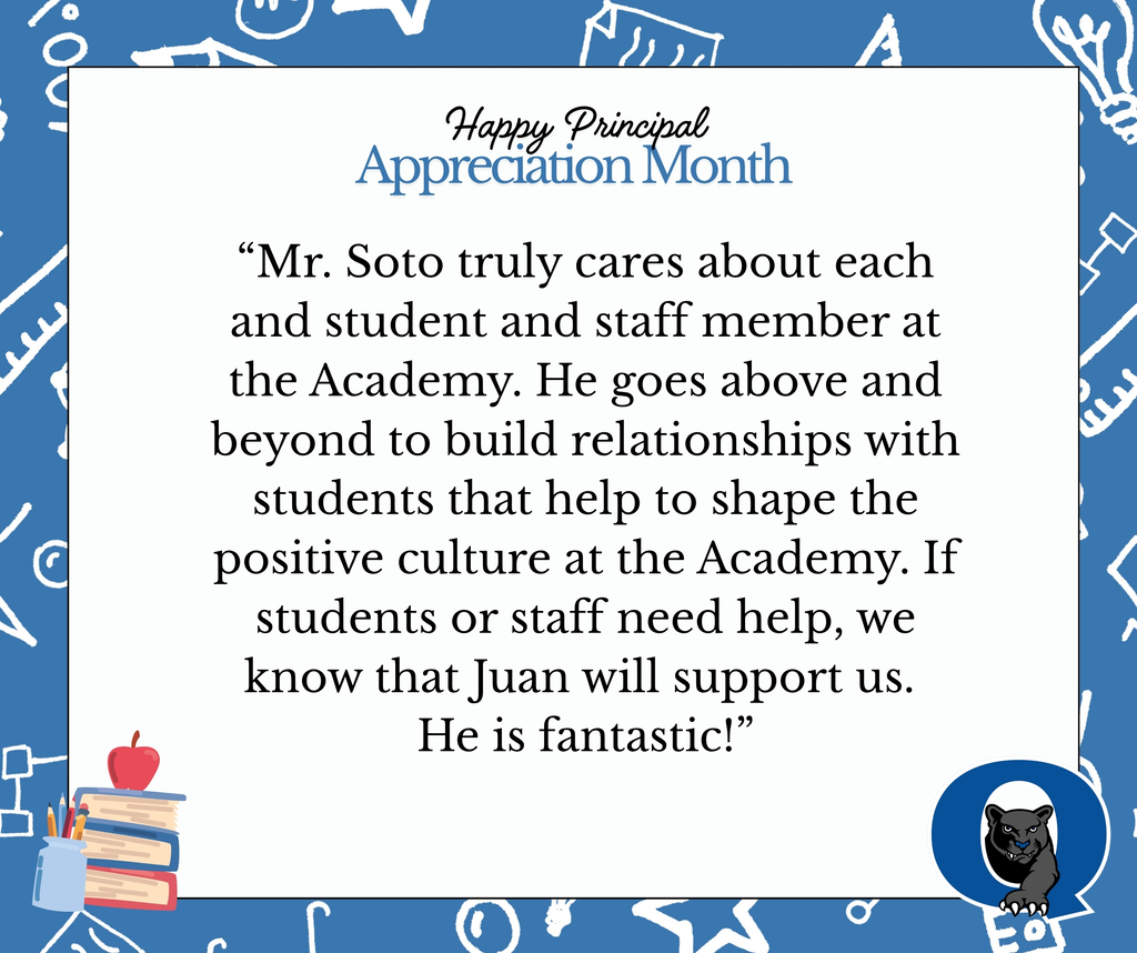 “Mr. Soto truly cares about each and student and staff member at the Academy. He goes above and beyond to build relationships with students that help to shape the positive culture at the Academy. If students or staff need help, we know that Juan will support us. He is fantastic!