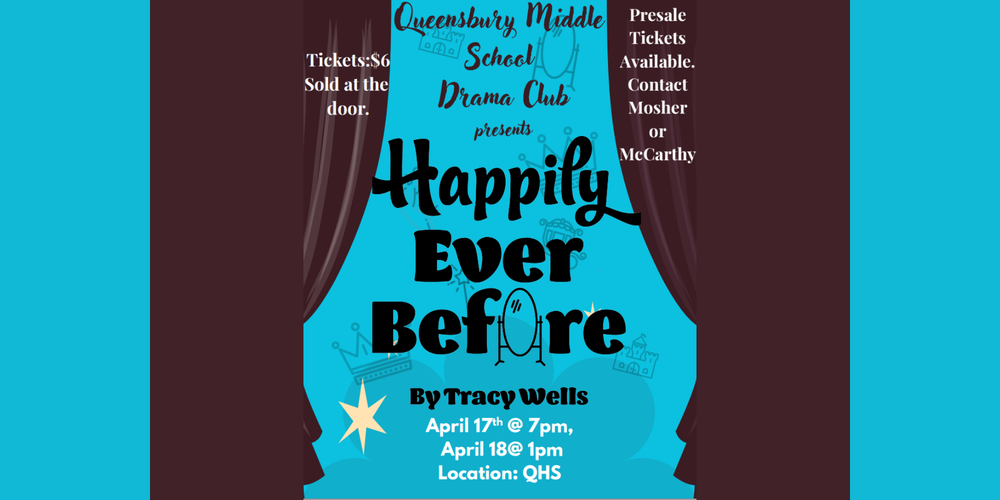 Flyer about Queensbury Middle School's production of "Happily Ever Before" at 7 p.m. April 17 and at 1 p.m. April 18 at Queensbury High School. Tickets cost $6 and are sold at the door.
