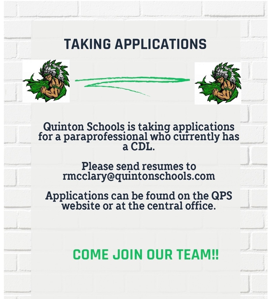 Quinton Schools is taking applications for a paraprofesssional who currently has a CDL. Please send resumes to rmcclary@quintonschools.com Applications can be found on the QPS website or at the central office.