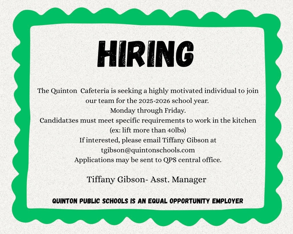 The Quinton Cafeteria is seeking a highly motiviated individual to join our team for the 2025-2026 school year. See image for details and email tgibson@quintonschools.com if you have questions.