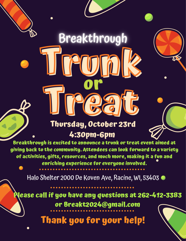 Breakthrough Trunk or Treat Thursday October 23rd from 4:30 - 6 pm at Halo Shelter 2000 De Koven Ave, Racine, WI