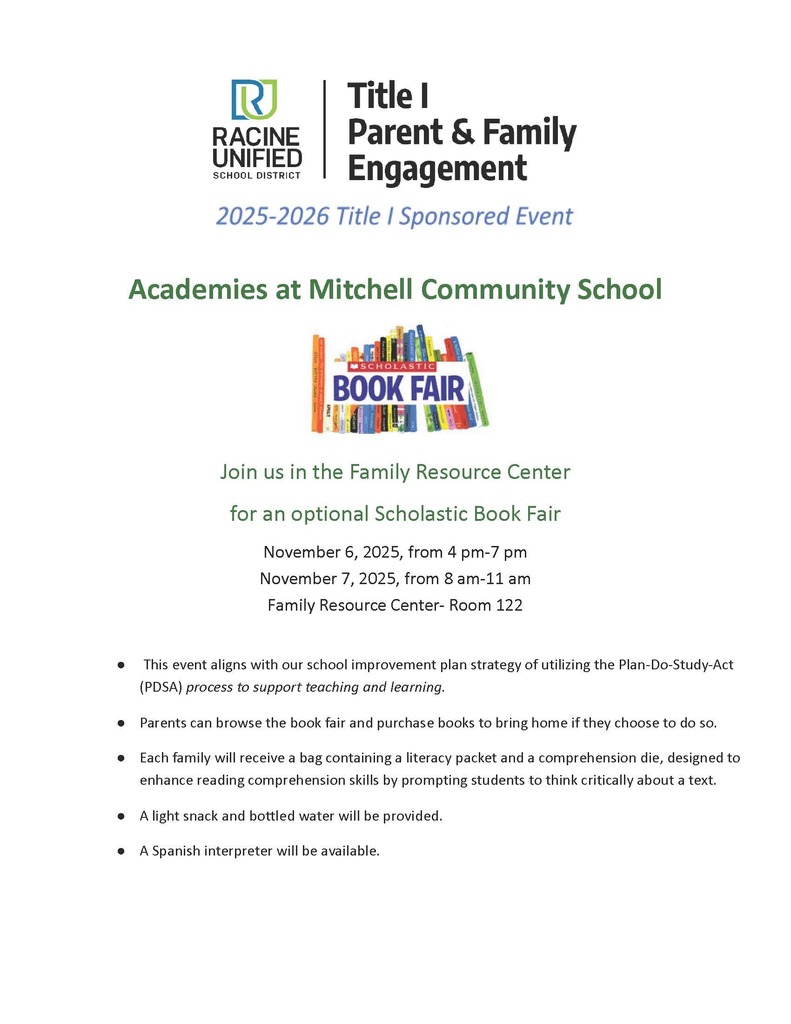 Academies at Mitchell Community School - Join us in the family resource center for an option Scholastic Book Fair. November 6, 4pm-7pm. November 7, 8am-11am. This event aligns with our school improvement plan strategy of utilizing the Plan-Do-Study-Act (PDSA) proces to support teaching and learning. Parents can browse the book fair and purchase books to bring home if they choose to do so. Each family will receive a bag containing a literacy packet and a comprehension die, designed to enhance reading comprehension skills by promtping students to think critically about a text. A light snack and bottled water will be   provided. A spanish interpreter will be available.