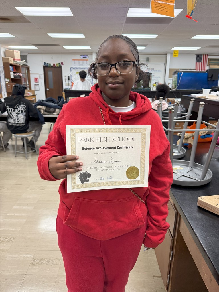 The Park Science Department would like to honor the following  students for outstanding science achievement as nominated by their teachers.   These students have shown exceptional performance in both group and individual science activities.   As well as showing curiosity about science topics. Congratulations.....   Jake Dobbs, Izabella Lozano, Andres Diaz-Garcia Jordyn Williams, Mia Delgado, Jacob Phillips Ja’kwon Jackson, Jordan Higgins, Lillana Brewer, Dinaly Garcia Silva   Emmanuel Aguirre, Donovan D. Munoz-Hernadez, Sidney Perry, Genesis Zavala Lara, Andres Chairez, Kaylee Claus, Max Rodriguez   Moises Cruz, Adarion Dawson, Deasia Dyson, Noah Grabher, Harol Mosquera Rojas, Jamari Sanchez, Alex Segura, Abri Villalta Esquivel   Keep up the good work!!