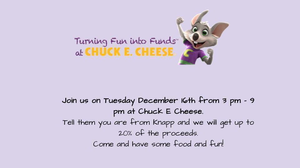 Join us at Chuck E Cheese on December 16th from 3 pm - 9 pm. Tell them you are from Knapp and we will get up to 20% of the proceeds to help with Community Nights. 