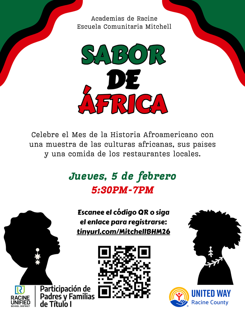 Academias de Racine Escuela Comunitaria Mitchell, Sabor de Africa. Celebre el Mes de la Historia Afroamericano con una muestra de las culturas africanas, sus paises y una comida de lose restaurantes locales. Jueves, 5 de febrero. 5:30pm-7pm. Escanee el codigo QR o siga el enlace para registrarse: tinyurl.com/MitchellBHM26
