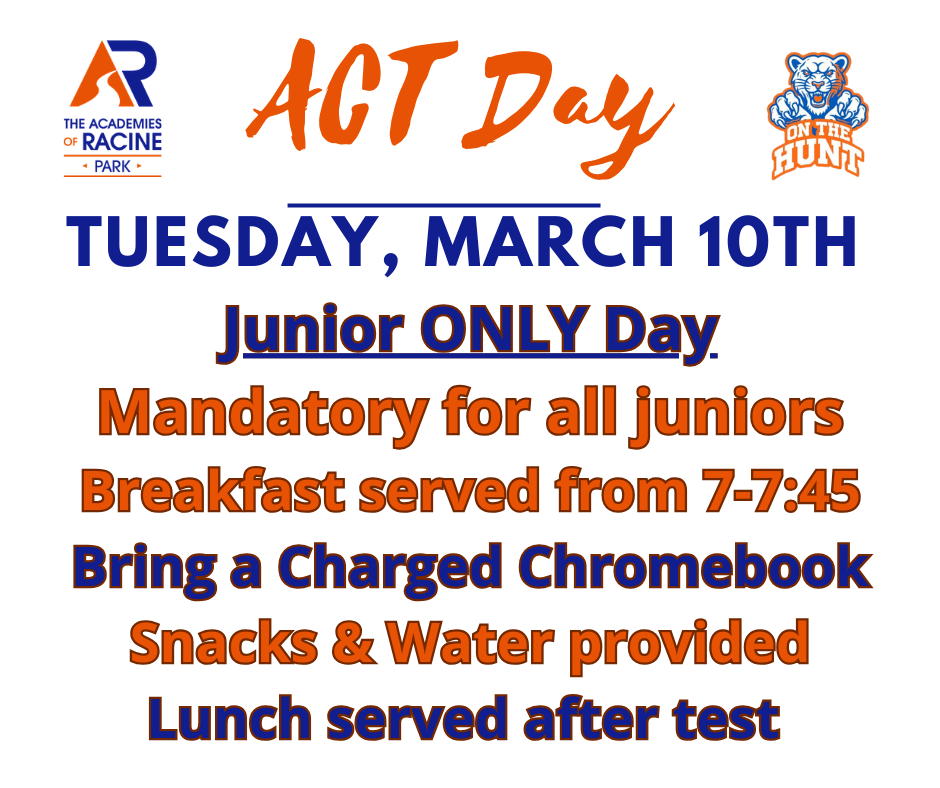 ACT Day is on March 10th. It is a junior ONLY day and is mandatory to take. We ask all juniors to be at Park by 7:30 to check in.