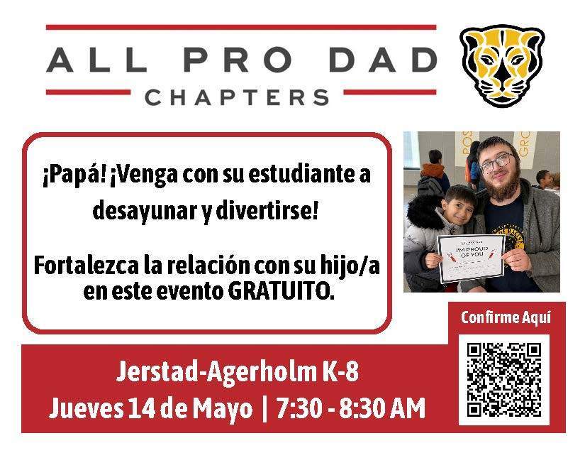 Spanish Flyer for the event. "Papa! Venga con su estudiante a desayunar y diverstirse! Fortalezca la relacion con su hijo/a en este evento GRATUITO. Jerstad Agerholm Jueves 14 de Mayo 7:30-8:30"