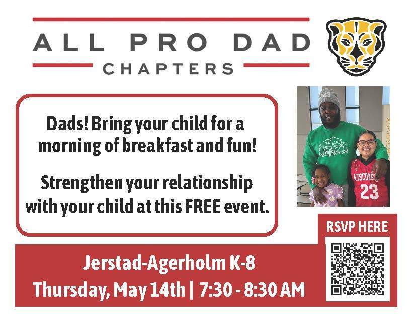 English Flyer for the event that says, Dad's bring your child for a morning of breakfast and fun! Strengthen your relationship with your child at this FREE event. At Jerstad Agerholm, Thursday May 14th from 7:30-8:30"