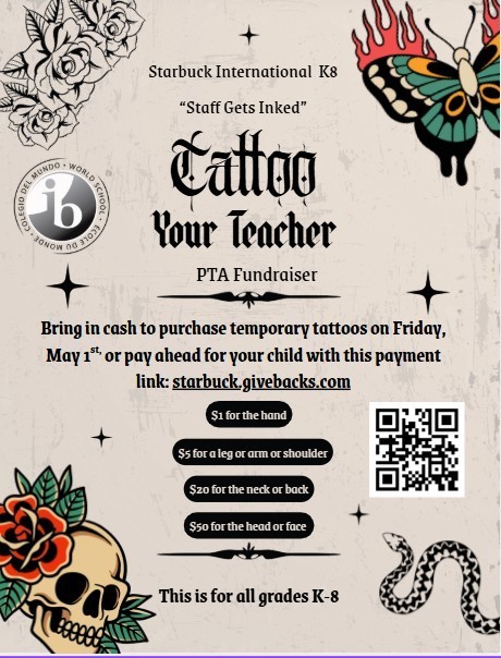 This image is a flyer informing our school community of our "Tattoo Your Teacher" event on Fri., May 1st. Proceeds go to our 5th and 8th grade end-of-the-year events. This is sponsored by our PTSA. 